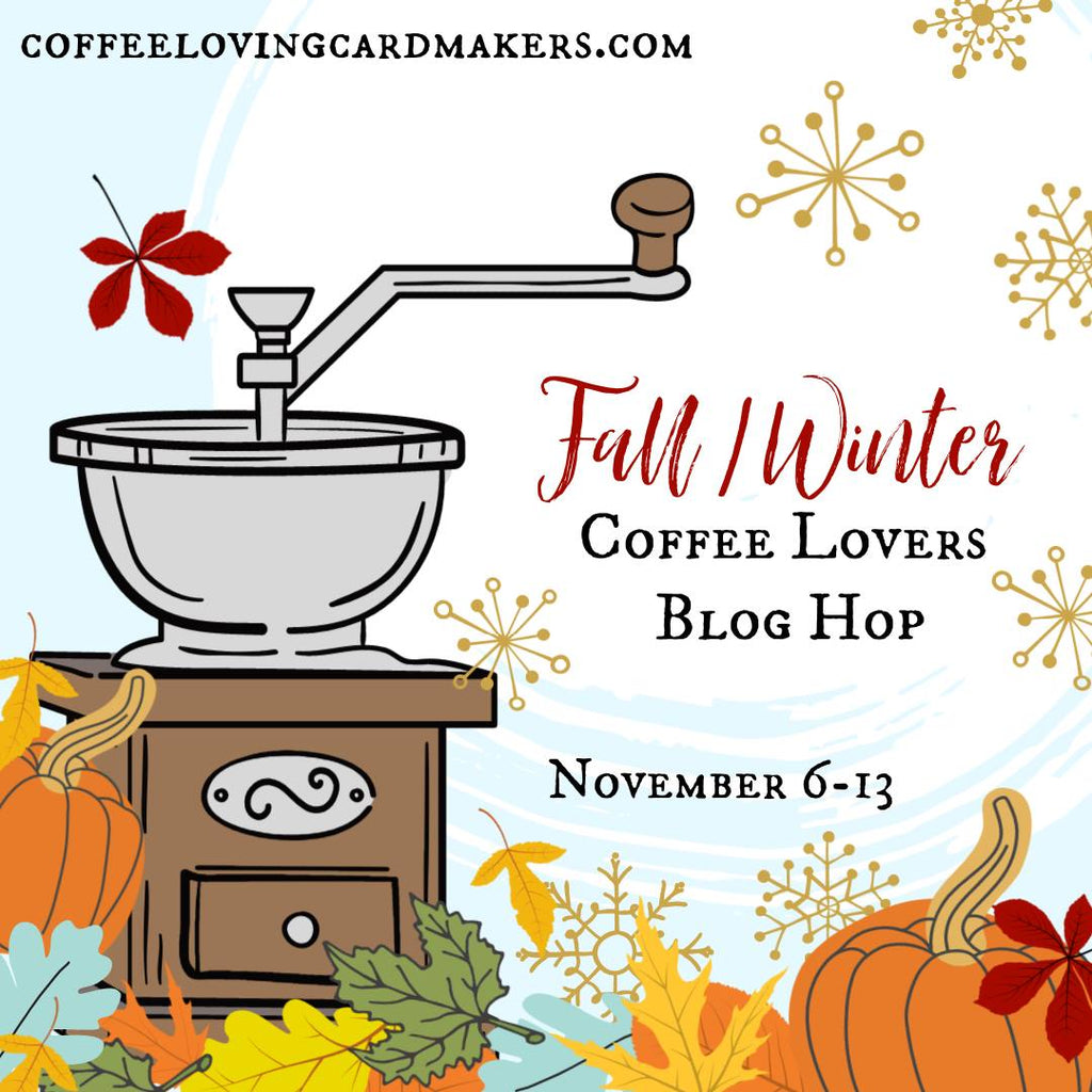 Welcome to the Fall-Winter Coffee Lovers Blog Hop 2020