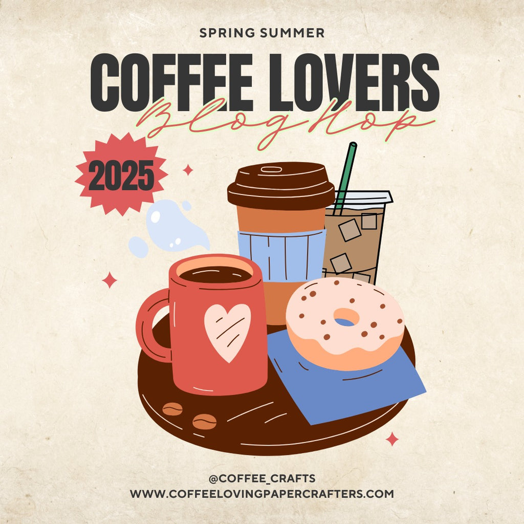 Spring|Summer 2025 Coffee Lovers Blog Hop!!